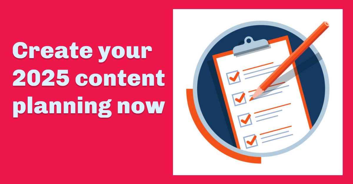 Create your 2025 content planning now